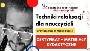 11. Techniki relaksacji dla nauczycieli – SZKOLENIE, certyfikat imienny i materiały dydaktyczne 13.10.2022