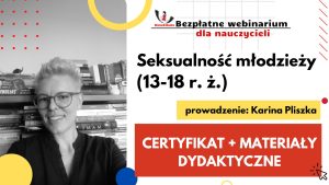 14. Seksualność młodzieży (13 – 18 r. ż.) – SZKOLENIE, certyfikat imienny i materiały dydaktyczne 16.11.2022